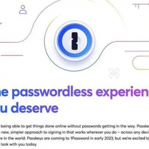 密码管理软件 1Password 宣布明年年初支持无密码 Passkey 体验